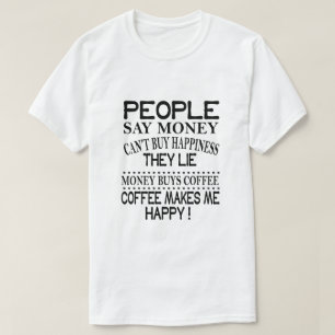 Mensen zeggen dat geld geen geluk kan kopen t-shirt