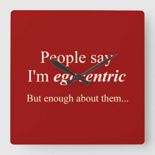 "Mensen zeggen dat ik egocentrisch ben..." Vierkante Klok