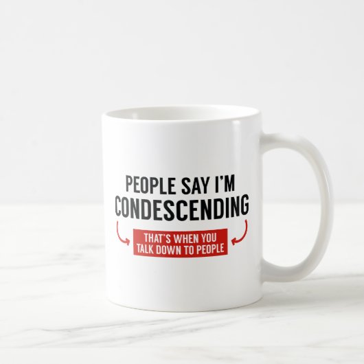 Mensen zeggen dat ik neerbuigend ben koffiemok (Rechts)