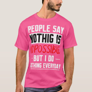 Mensen zeggen dat niets onmogelijk is, maar ik doe t-shirt