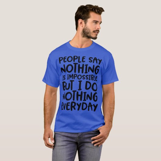 Mensen zeggen dat niets onmogelijk is. t-shirt (Voorkant volledig)
