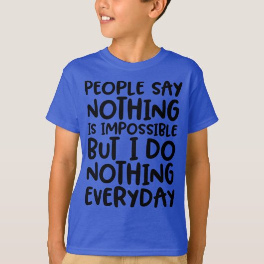 Mensen zeggen dat niets onmogelijke grappige T-Shi T-shirt (Voorkant)