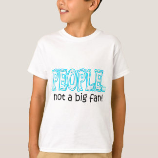 Mensen zijn geen grote fan t-shirt