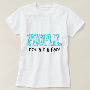 Mensen zijn geen grote fan t-shirt
