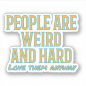 Mensen zijn raar en hard - hou toch van hen sticker (Voorkant)