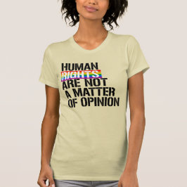 MENSENRECHTEN ZIJN GEEN KWESTIE VAN MENING T-SHIRT