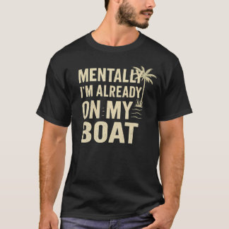 Mentaal Ben Ik Al Op Mijn Boot T-shirt