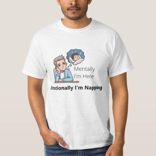 Mentaal ben ik hier, Emotioneel lig ik te slapen"  T-shirt (Voorkant)