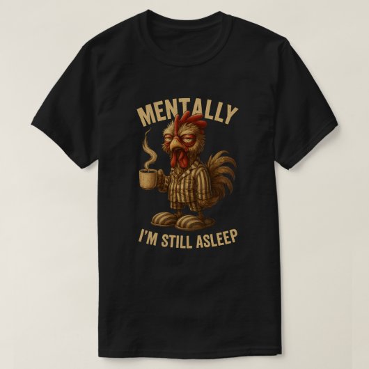 Mentaal ben ik nog steeds in slaap Grumpy Rooster  T-shirt (Design voorkant)