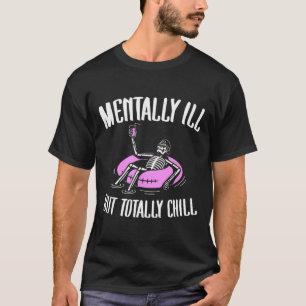 Mentaal ziek maar totaal relaxed grappige geesteli t-shirt