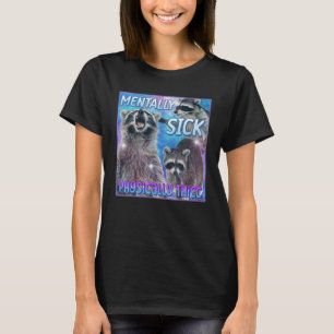 Mentaal Zieke Fysiek Dikke Wasbeer Meme T-shirt