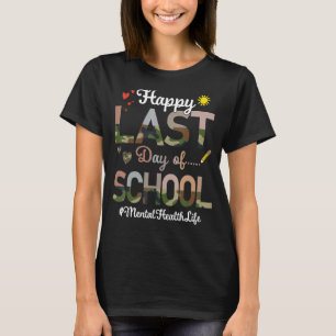 Mental Health Happy Last Day School Print T-shirt