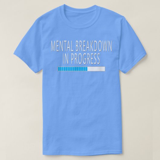 Mentale uitsplitsing in Progress Funny Sarcastic T-shirt (Design voorkant)