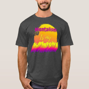Mentalisme is mijn supermacht t-shirt