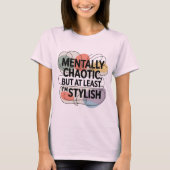 Mentally Chaotic, Still Stylish T-shirt (Voorkant)
