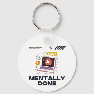 Mentally Done - Voorbij het Punt om Pauze te Nemen Sleutelhanger