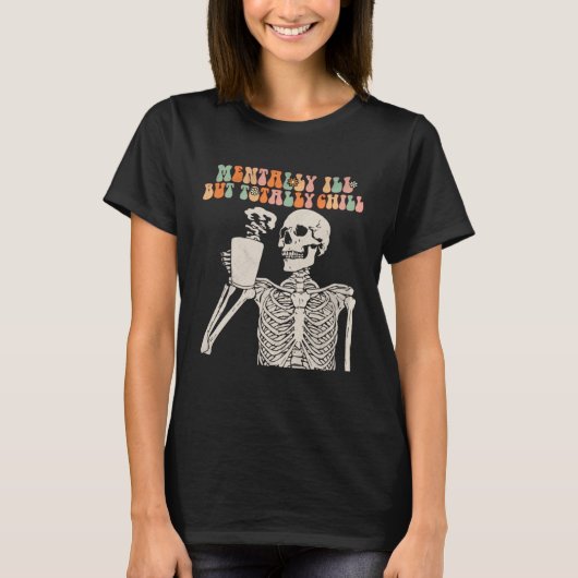 Mentally Ill But Totally Chill Halloween Groovy Sk T-shirt (Voorkant)