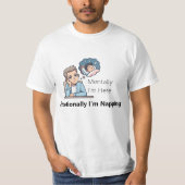 Mentally I'm Here, Emotionally I'm Napping"  T-shirt (Voorkant)