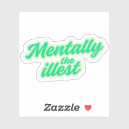 Mentally the Illest Sticker