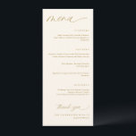 Menus romantique de script de crème et de Mariage<br><div class="desc">Élégant menu de crème moderne et de Mariage or, vous permettra d'améliorer votre expérience mariage. Mesurant 4 x 9, 25 pouces, ce menu méticuleusement conçu ajoute une touche exquise de romantisme et de modernité à votre réception. Le délicat script de calligraphie moderne, sur fond de crème et d'or, dégage une...</div>