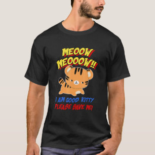 Meow, ik ben een goed Kat... bespaar me alsjeblief T-shirt