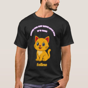 Meow Le Chat Dit Je T'aime C'est Vrai T-Shirt