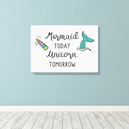 Mermaid Today Unicorn Tomorrow Canvas Afdruk (Insitu (Houten vloer))