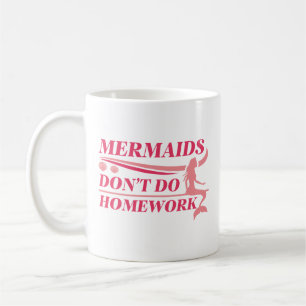 Mermaids doen geen huiswerk koffiemok