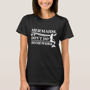 Mermaids doen geen huiswerk t-shirt