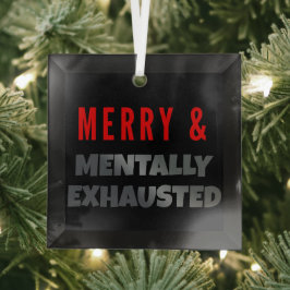 Merry & Mentally Exhausted – Funny Gothmas Glas Ornament