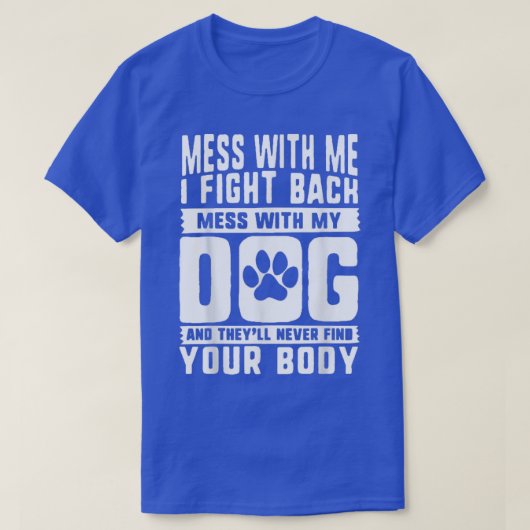 Mess met me vecht terug met mijn hond t-shirt (Design voorkant)