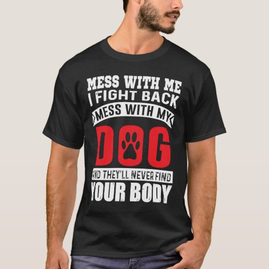 Mess met mij vecht ik terug Mess met mijn hond T-shirt (Voorkant)