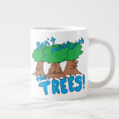 Mess niet met de BOMEN! Extra Grote Beker (Rechts)