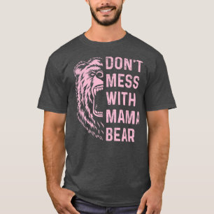 Mess niet met mama Beer voor moeder moeder 166 T-shirt