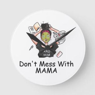 Mess niet met mama.         ronde klok
