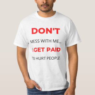 Mess niet met mij, ik krijg betaald aan mensen 2. t-shirt
