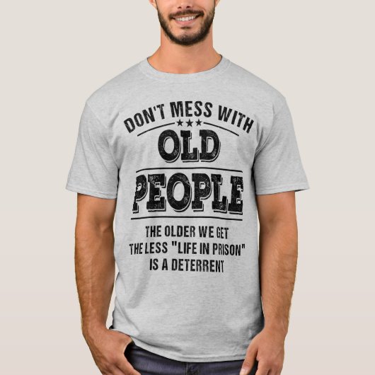 Mess niet met oude mensen. t-shirt (Voorkant)