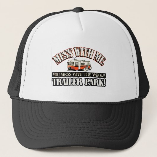 Mess with me, je knoeit met het hele caravanpark. trucker pet (Voorkant)