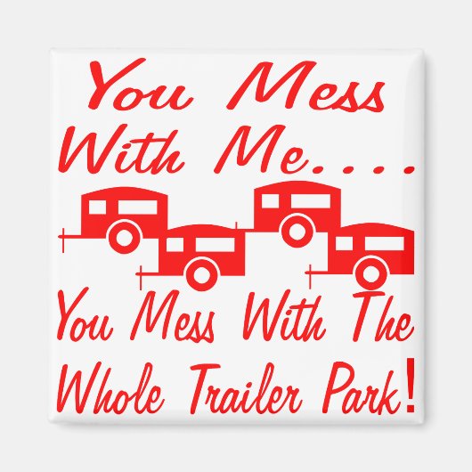 Mess with me you maless with the Whole Trailer Par Magneet (Voorkant)