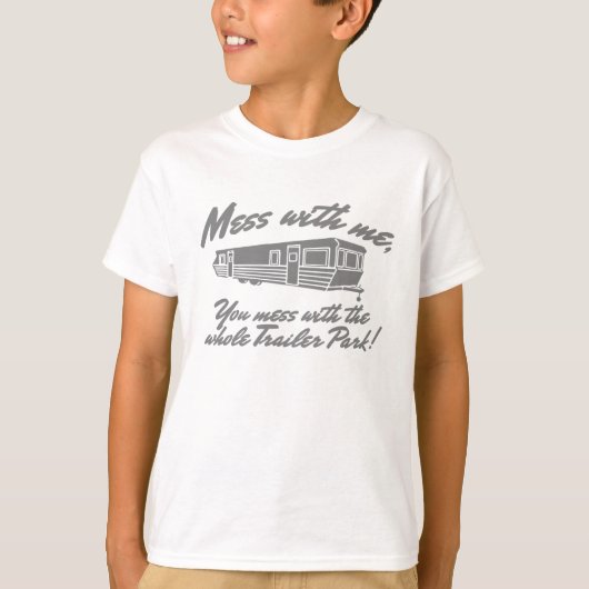 Mess with me you maless with the Whole Trailer Par T-shirt (Voorkant)