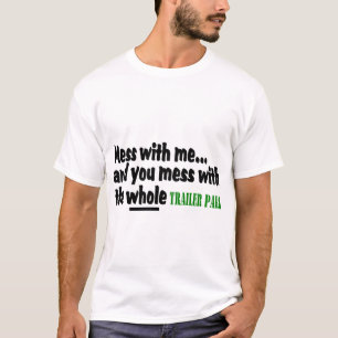 Mess with me you maless with the Whole Trailer Par T-shirt