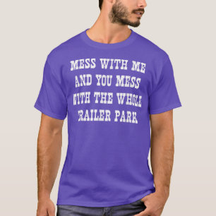 Mess with me zooi met het hele caravanpark t-shirt