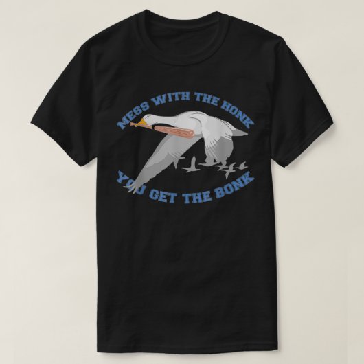 Mess with the honk you get the bonk t-shirt (Design voorkant)