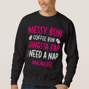 Messy Bun Coffee run Gangsta Rap Ik heb een Nap ma Trui