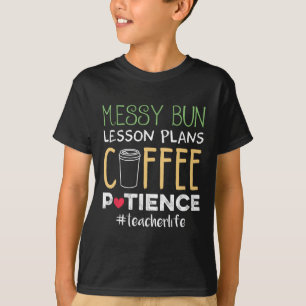 Messy Bun Lesson Plans Coffee Patience T-shirt