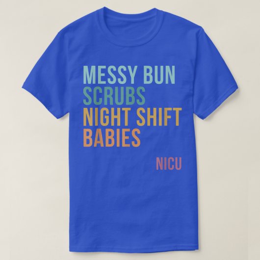 Messy Bun Scrubs Night Shift Babies, NICU T-shirt (Design voorkant)
