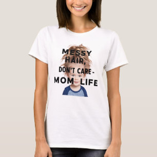 Messy Hair, Dont Care - Mom Life" T-shirt