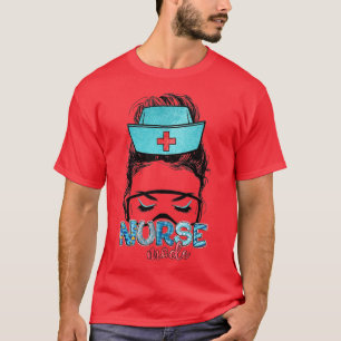 Messy Hair Woman Bun Nurse Life Healthcare Life Nu T-shirt