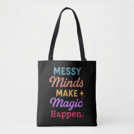 Messy Minds Make Magic Happen Draagtas