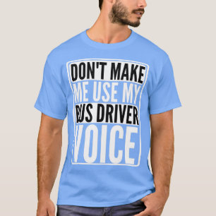 met donx27t gebruik ik mijn buschauffeur t-shirt